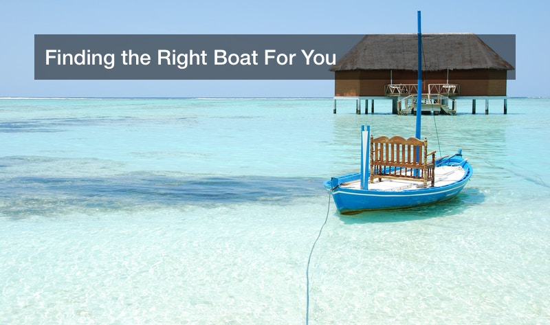 Finding the Right Boat For You