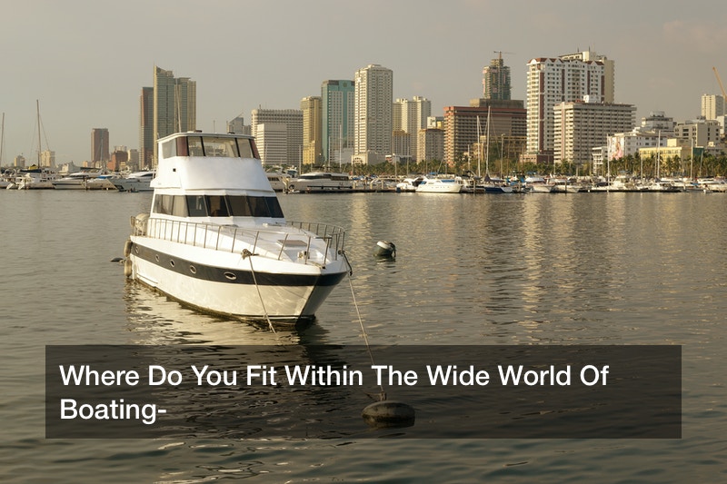 Where Do You Fit Within The Wide World Of Boating?