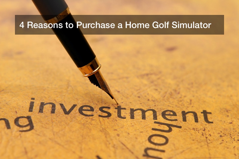 4 Reasons to Purchase a Home Golf Simulator