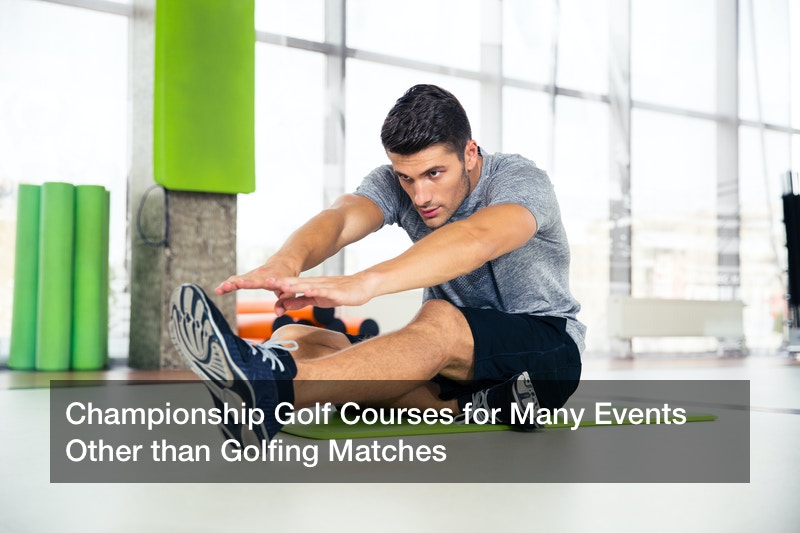 Championship Golf Courses for Many Events Other than Golfing Matches