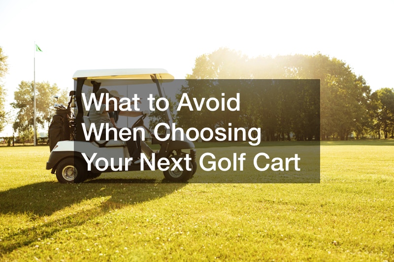 What to Avoid When Choosing Your Next Golf Cart