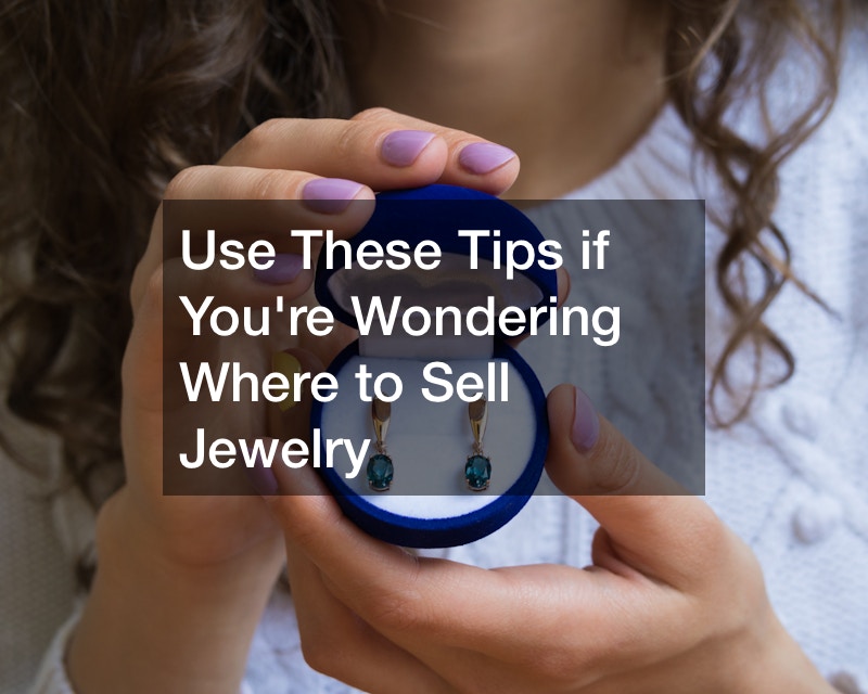 Use These Tips if Youre Wondering Where to Sell Jewelry